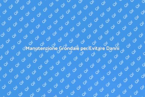 Riparare Grondaie per Casa Sicura