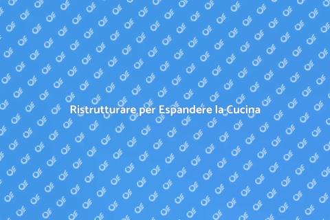 Espandere la Cucina per Nuovi Spazi