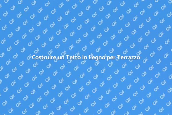 Come Realizzare un Tetto in Legno