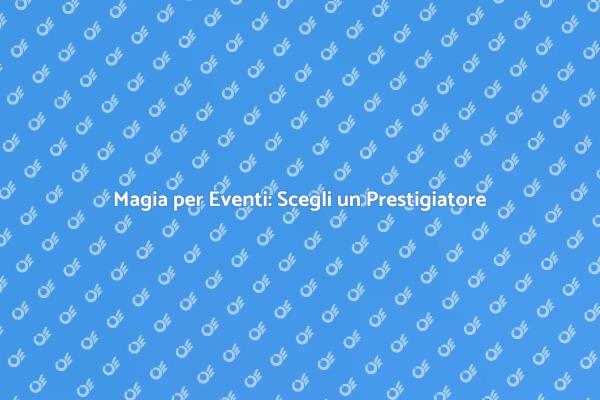 Sorprendi i Tuoi Ospiti con Magia