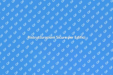 Sicurezza nelle Ristrutturazioni Edili