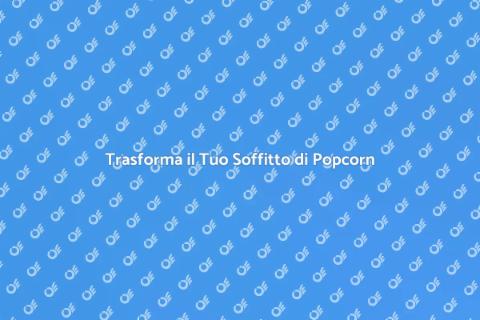 Rimuovere il Soffitto di Popcorn