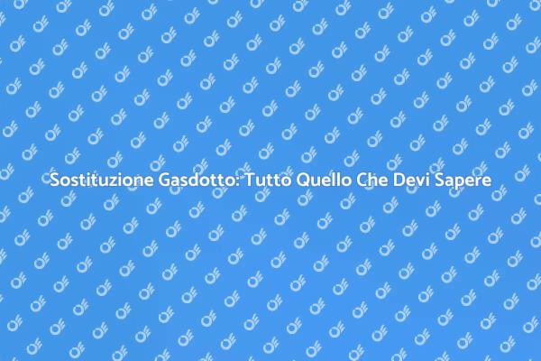 Installazione e Sostituzione Gasdotto
