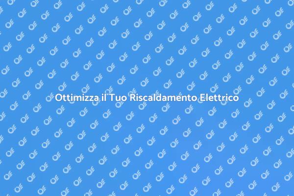 Massimizza il Comfort con Riscaldamento Elettrico