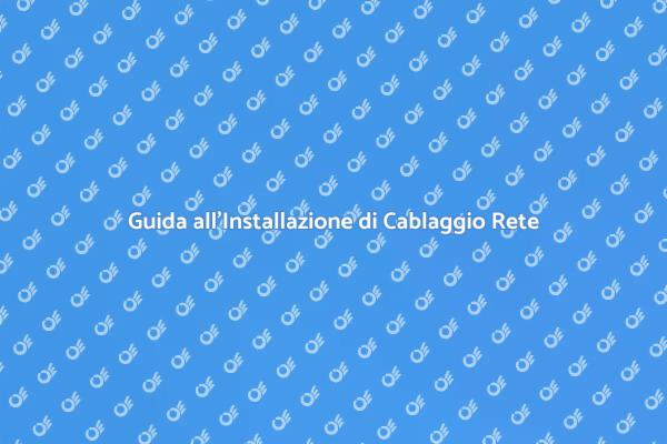 Cablaggio per Impianto di Rete Efficiente