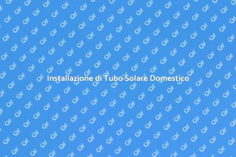 Installare un Tubo Solare in Casa