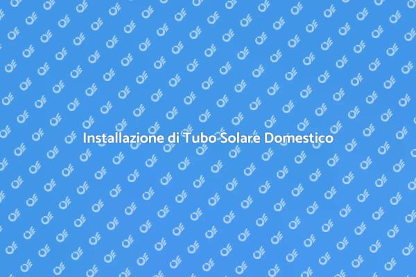 Guida all'Installazione di Tubo Solare