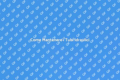 Manutenzione Tubi Impianto Idraulico