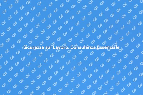 La Sicurezza sul Lavoro è Fondamentale