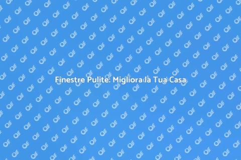 Pulire le Finestre: Casa Radiosa