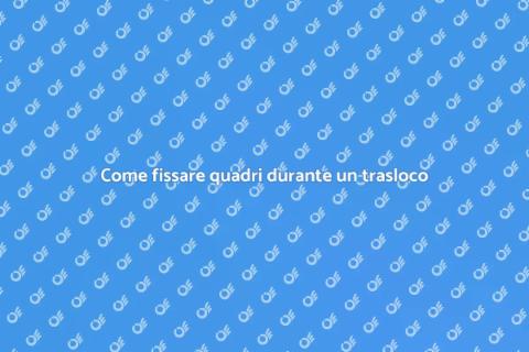 Fissare quadri in trasloco: guida pratica