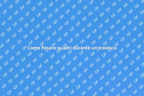 Fissare quadri: consigli per il trasloco