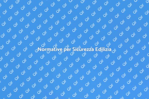 Sicurezza e Normative Edilizie