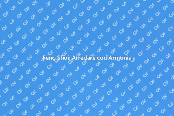 Arredamento Feng Shui per il Benessere
