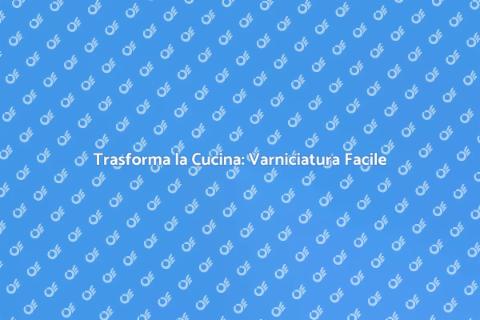 Verniciare la Cucina: Guida Completa