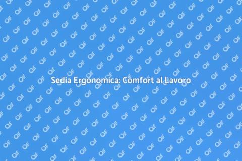 Sedia da Ufficio Ergonomica e Comfort