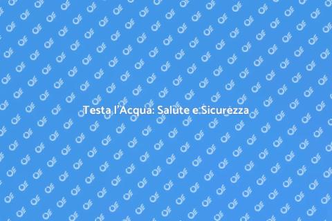 Kit di Test Acqua: Salute e Ambiente