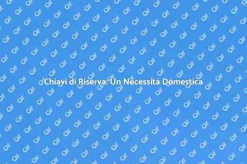 Copia Chiavi Casa: Sicurezza Essenziale
