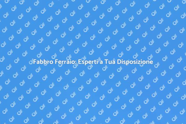 Fabbro Ferraio: Un Mondo di Possibilità