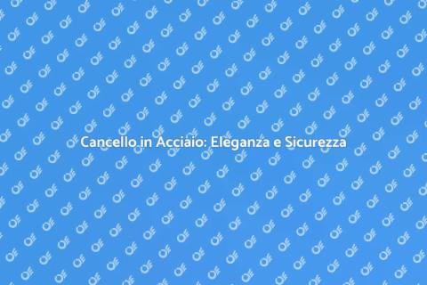 Cancello Moderno in Acciaio: Sicurezza e Stile