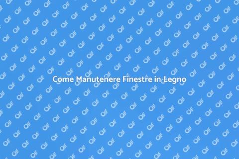 Manutenzione Finestre in Legno