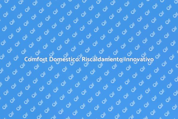 Riscaldamento a Pavimento: Comfort e Eco