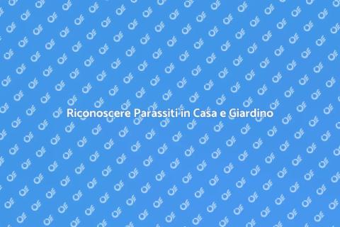Diagnostica Parassiti in Casa e Giardino