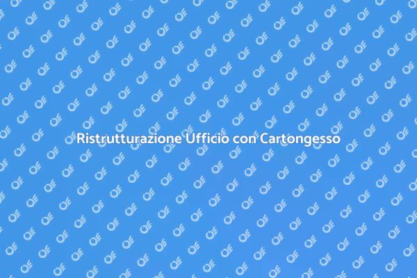 Trasforma il Tuo Ufficio con Cartongesso