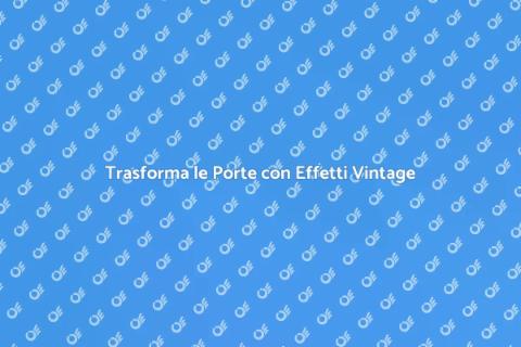 Effetti Vintage per Porte Interne