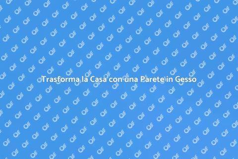 Parete in Gesso: Rinnova i Tuoi Spazi