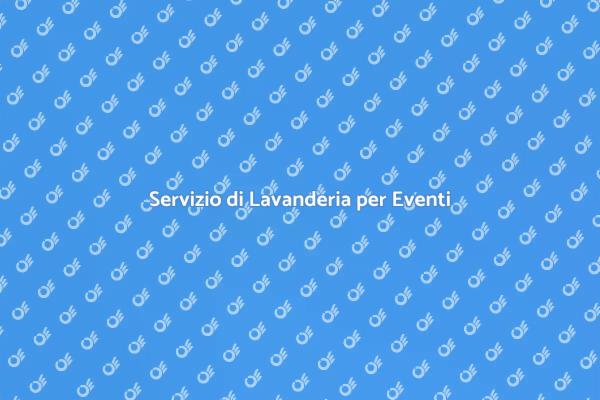 La Lavanderia Ideale per il Tuo Evento