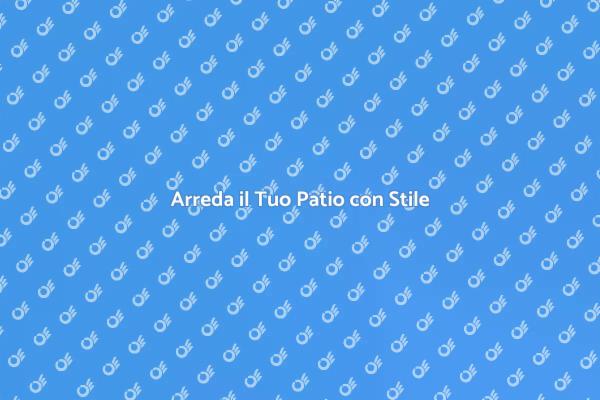 Trasforma il Tuo Patio con Eleganza