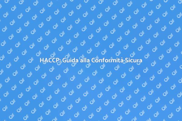 Conformità HACCP: Fondamenti Essenziali