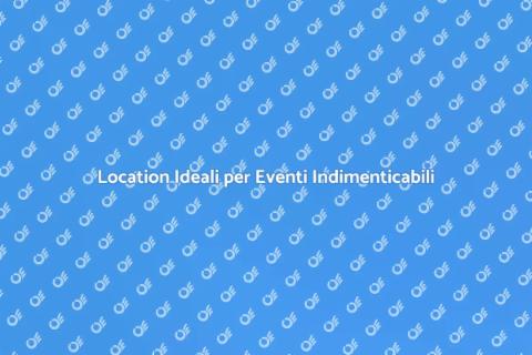 Noleggiare Location per Eventi Unici