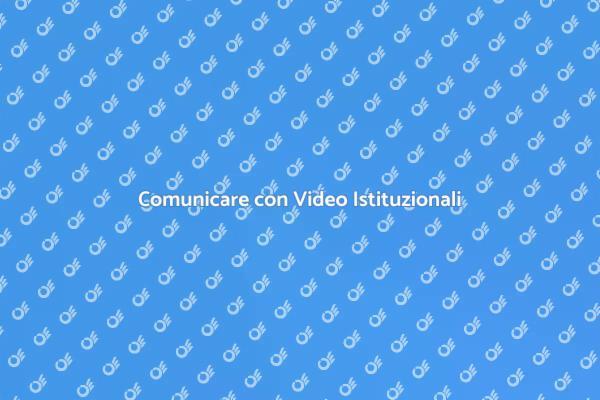 Video Istituzionali: Comunica Efficacemente