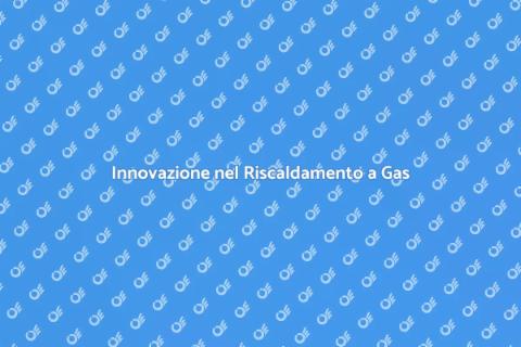 Riscaldamento a Gas: Comfort e Innovazione
