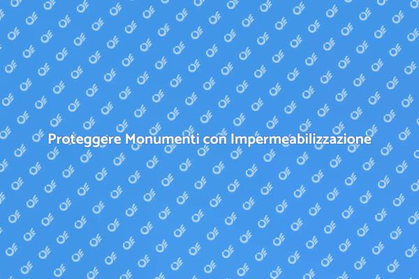 Impermeabilizzazione: Preserva la Storia