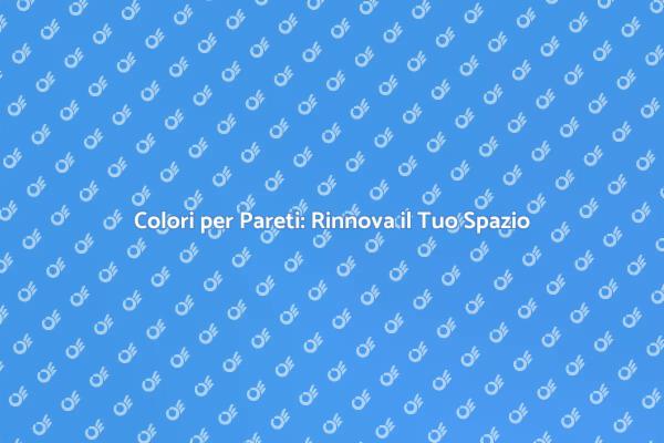 Trasforma le Tue Pareti con Colori