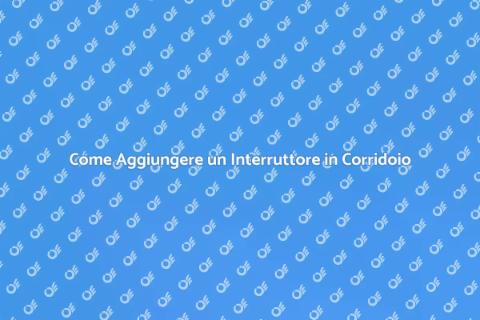 Aggiungere Interruttore in Corridoio
