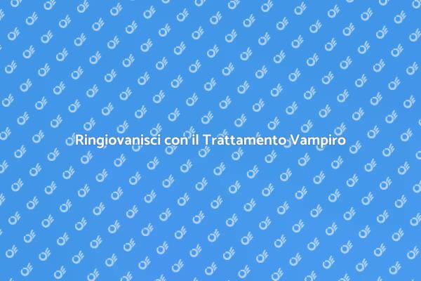 Trattamento Facciale: Il Segreto dei Vampiri