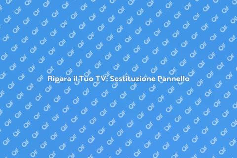 Sostituzione Pannello TV di Qualità