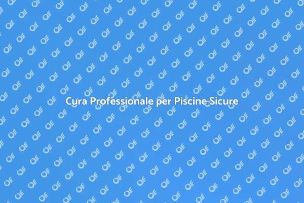 Manutenzione Efficace dei Sistemi di Piscina