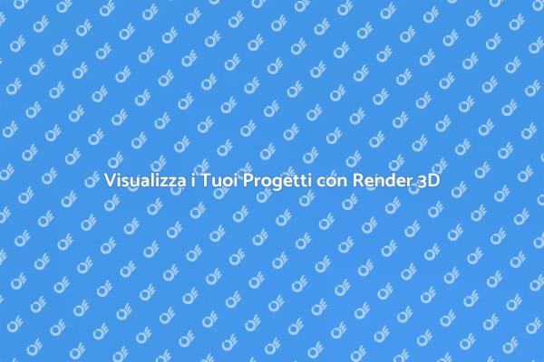 Render 3D: Trasforma le Tue Idee