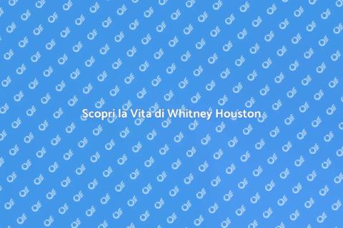 Un Viaggio nella Vita di Whitney