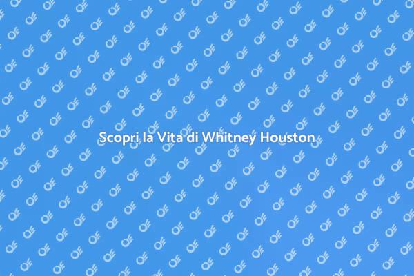 La Storia di Whitney Houston Raccontata