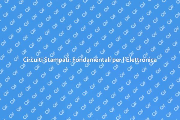 Circuiti Stampati: Cuore dell'Elettronica