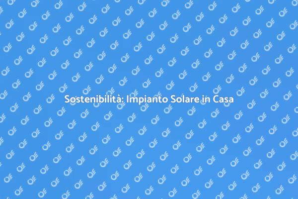 Rivoluzione Energetica con Impianto Solare
