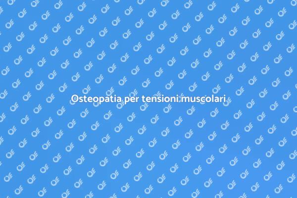 Osteopatia: sollievo per tensioni muscolari