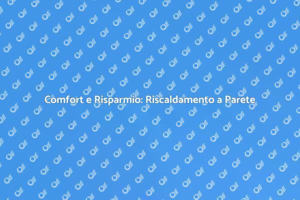 La Rivoluzione del Riscaldamento a Parete