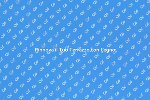 Ristrutturazione Terrazzo: Copertura in Legno